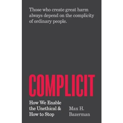 Afbeelding van Complicit: How We Enable the Unethical and to Stop