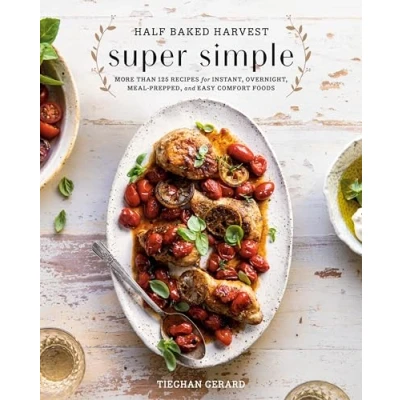 Afbeelding van Half Baked Harvest Super Simple: More Than 125 Recipes for Instant, Overnight, Meal Prepped, and Easy Comfort Foods: A Cookbook