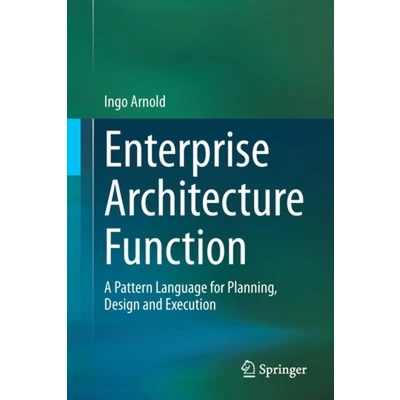 Afbeelding van Enterprise Architecture Function: A Pattern Language for Planning, Design and Execution