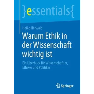 Afbeelding van Warum Ethik in der Wissenschaft wichtig ist: Ein Überblick für Wissenschaftler, Ethiker und Politiker