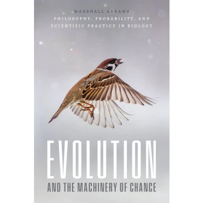 Afbeelding van Evolution and the Machinery of Chance: Philosophy, Probability, Scientific Practice in Biology