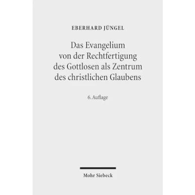 Afbeelding van Das Evangelium von der Rechtfertigung des Gottlosen als Zentrum christlichen Glaubens: Eine theologische Studie in ökumenischer Absicht