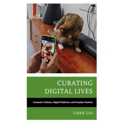 Afbeelding van Curating Digital Lives: Consumer Cultures, Platforms, and Everyday Practices