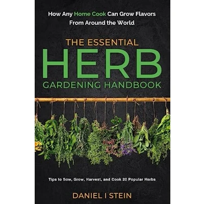 Afbeelding van the Essential Herb Gardening Handbook: How Any Home Cook Can Grow Flavors from Around World Tips to Sow, Grow, Harvest, and 20 Popular Herbs