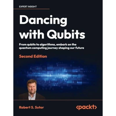 Afbeelding van Dancing with qubits Second Edition: From to algorithms, embark on the quantum computing journey shaping our future