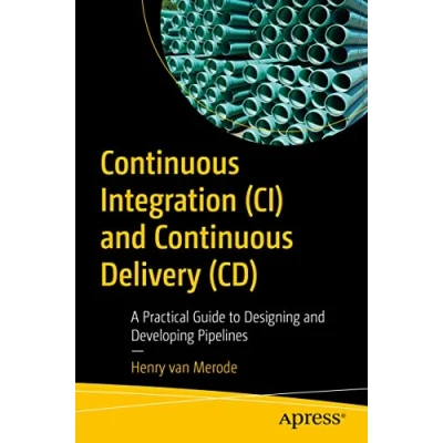 Afbeelding van Continuous Integration (CI) and Delivery (CD): A Practical Guide to Designing Developing Pipelines