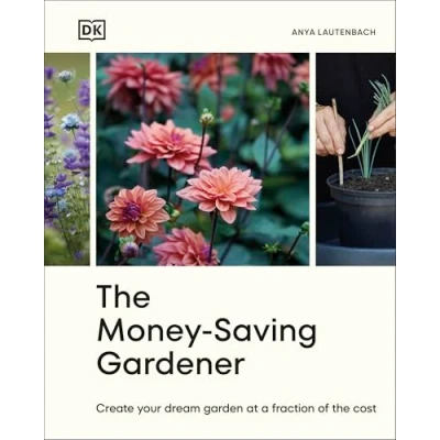 Afbeelding van THE Money Saving Gardener: Create Your Dream Garden at a Fraction of Cost: SUNDAY TIMES BESTSELLER