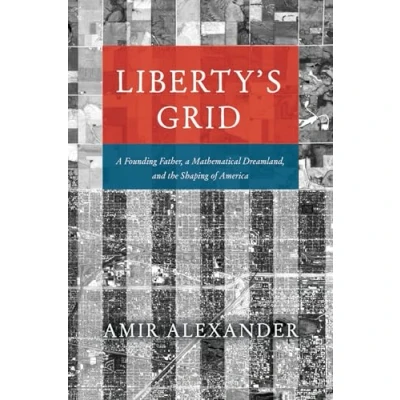 Afbeelding van Liberty&#039;s Grid: a Founding Father, Mathematical Dreamland, and the Shaping of America