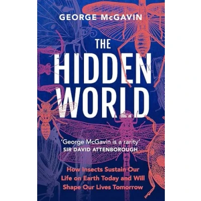 Afbeelding van The Hidden World: How Insects Sustain Life on Earth Today and Will Shape Our Lives Tomorrow