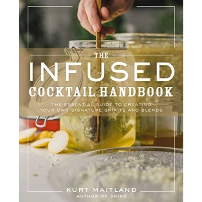 Afbeelding van The Infused Cocktail Handbook: Essential Guide to Creating Your Own Signature Spirits, Blends, and Infusions