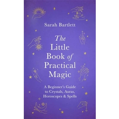 Afbeelding van The Little Book of Practical Magic: A Beginner&#039;s Guide to Crystals, Auras, Horoscopes &amp; Spells