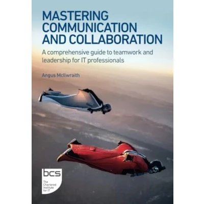 Afbeelding van Mastering Communication and Collaboration: A comprehensive guide to teamwork leadership for IT professionals