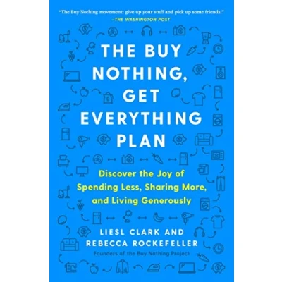 Afbeelding van the Buy Nothing, Get Everything Plan: Discover Joy of Spending Less, Sharing More, and Living Generously