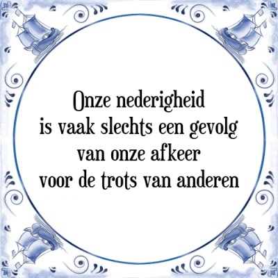 Afbeelding van Onze nederigheid is vaak slechts een gevolg van Tegeltje + Spreuk