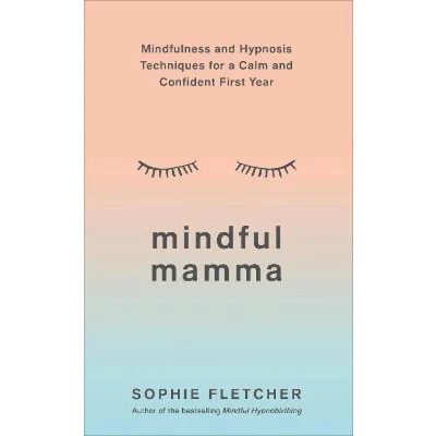 Afbeelding van Mindful Mamma: Mindfulness and Hypnosis Techniques for a Calm Confident First Year