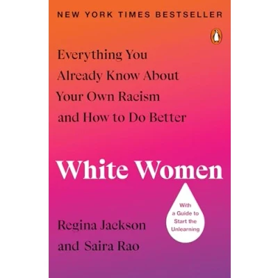 Afbeelding van White Women: Everything You Already Know About Your Own Racism and How to Do Better