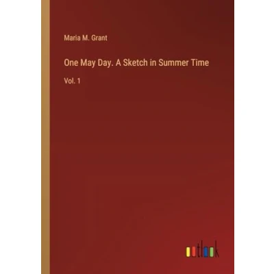 Afbeelding van One May Day. A Sketch in Summer Time: Vol. 1