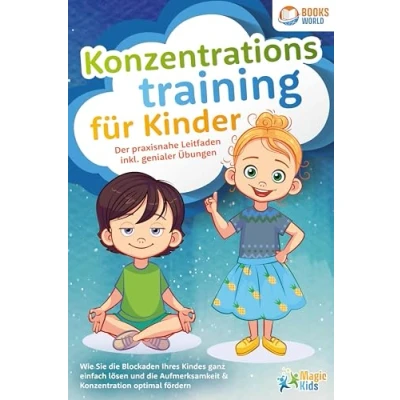 Afbeelding van Konzentrationstraining für Kinder Der praxisnahe Leitfaden inkl. genialer Übungen: Wie Sie die Blockaden Ihres Kindes ganz einfach lösen und Aufmerksamkeit &amp; Konzentration optimal fördern