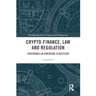 Afbeelding van Crypto Finance, Law and Regulation: Governing an Emerging Ecosystem