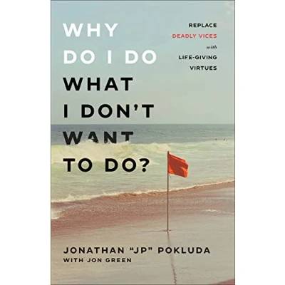 Afbeelding van Why Do I What Don`t Want to Do? Replace Deadly Vices with LifeGiving Virtues