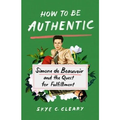 Afbeelding van How to Be Authentic: Simone de Beauvoir and the Quest for Fulfillment