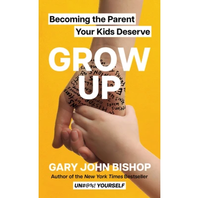 Afbeelding van Grow Up: Becoming the Parent Your Kids Deserve
