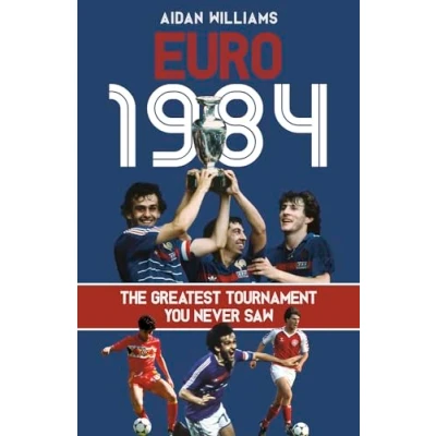 Afbeelding van Euro 1984: The Greatest Tournament You Never Saw