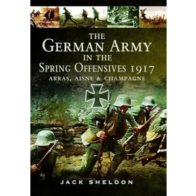 Afbeelding van the German Army in Spring Offensives 1917: Arras, Aisne and Champagne