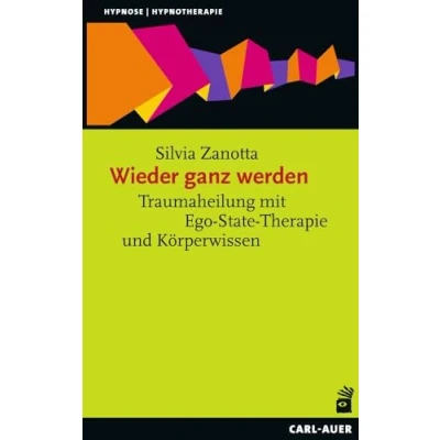 Afbeelding van Wieder ganz werden: Traumaheilung mit Ego State Therapie und Körperwissen