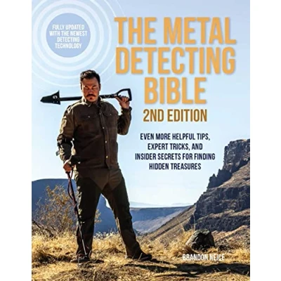 Afbeelding van the Metal Detecting Bible, 2nd Edition: Even More Helpful Tips, Expert Tricks, and Insider Secrets for Finding Hidden Treasures (Fully Updated with Newest Technology)