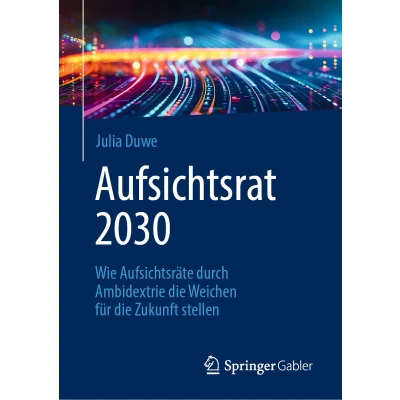 Afbeelding van Aufsichtsrat 2030: Wie Aufsichtsräte durch Ambidextrie die Weichen für Zukunft stellen