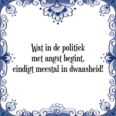 Afbeelding van Wat in de politiek met angst begint, eindigt mee Tegeltje + Spreuk