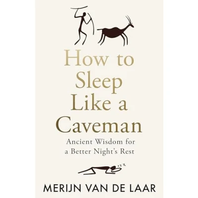 Afbeelding van How to Sleep Like a Caveman: Ancient Wisdom for Better Night&#039;s Rest