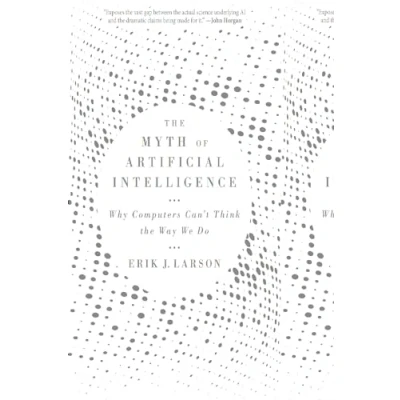 Afbeelding van the Myth of Artificial Intelligence: Why Computers Can&#039;t Think Way We Do