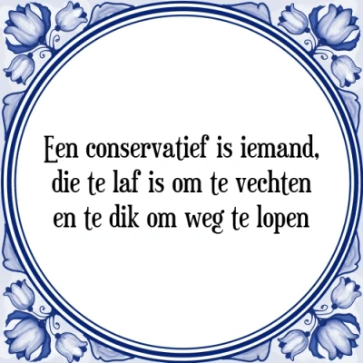 Afbeelding van Een conservatief is iemand, die te laf om v Tegeltje + Spreuk