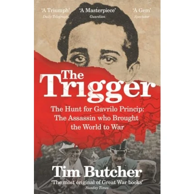 Afbeelding van the Trigger: Hunt for Gavrilo Princip Assassin who Brought World to War