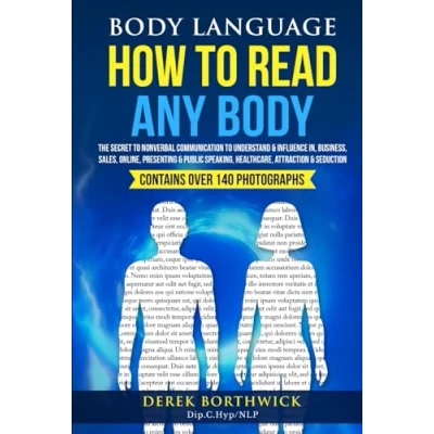 Afbeelding van Body Language How To Read Any Body: The Secret Nonverbal Communication Understand &amp; Influence In, Business, Sales, Online, Presenting Public Speaking, Healthcare, Attraction Seduction