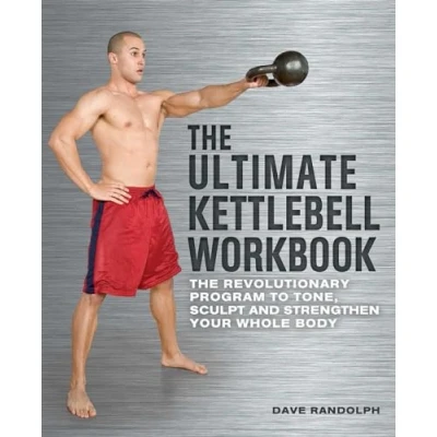 Afbeelding van The Ultimate Kettlebells Workbook: Revolutionary Program to Tone, Sculpt and Strengthen Your Whole Body