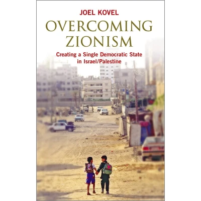 Afbeelding van Overcoming Zionism: Creating a Single Democratic State in Israel/Palestine