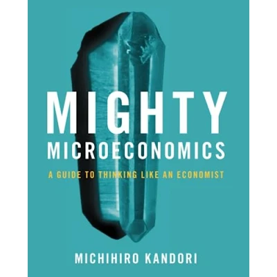 Afbeelding van Mighty Microeconomics: A Guide to Thinking Like An Economist