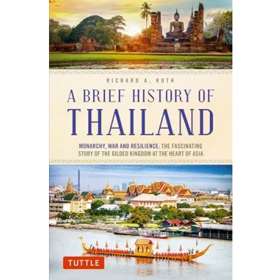 Afbeelding van A Brief History of Thailand /anglais: Monarchy, War and Resilience: the Fascinating Story Gilded Kingdom at Heart Asia