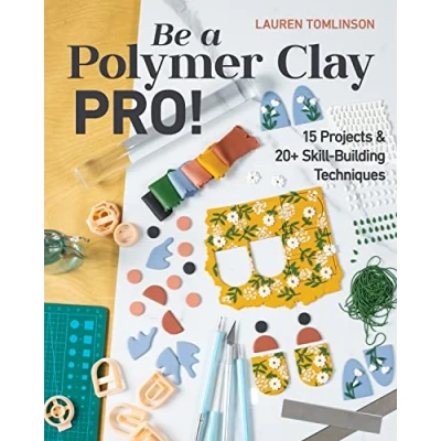 Afbeelding van Be a Polymer Clay Pro!: 15 Projects &amp; 20+ Skill Building Techniques