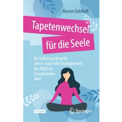 Afbeelding van Tapetenwechsel für die Seele: Ihr Selbstcoaching Stress und Selbstmanagement bei ADHS im Erwachsenenalter