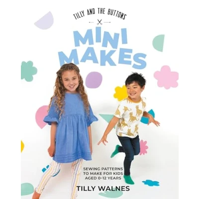 Afbeelding van Tilly and the Buttons: Mini Makes: Sewing Patterns to Make for Kids Aged 012 Years