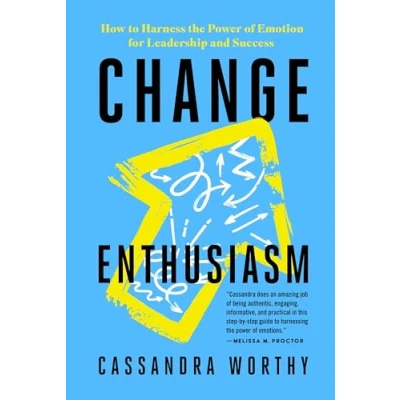 Afbeelding van Change Enthusiasm: How to Harness the Power of Emotion for Leadership and Success