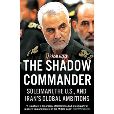 Afbeelding van the Shadow Commander: Soleimani, Us, and Iran&#039;s Global Ambitions