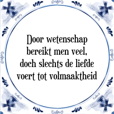 Afbeelding van Door wetenschap bereikt men veel, doch slechts d Tegeltje + Spreuk