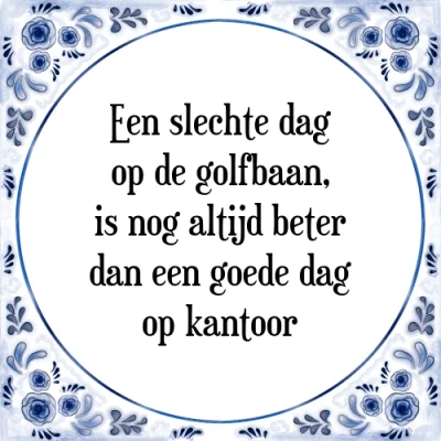 Afbeelding van Een slechte dag op de golfbaan is nog altijd bete Tegeltje + Spreuk