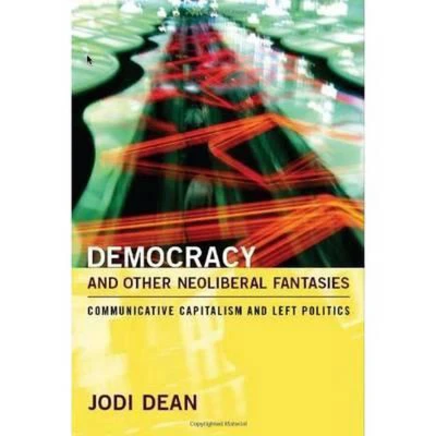 Afbeelding van Democracy and Other Neoliberal Fantasies: Communicative Capitalism Left Politics