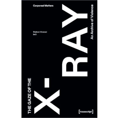 Afbeelding van the Gaze of X Ray: An Archive Violence: 2